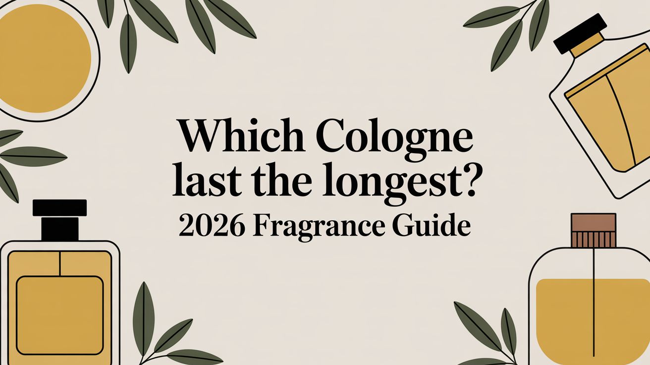Which Cologne Last the Longest? 2026 Fragrance Guide