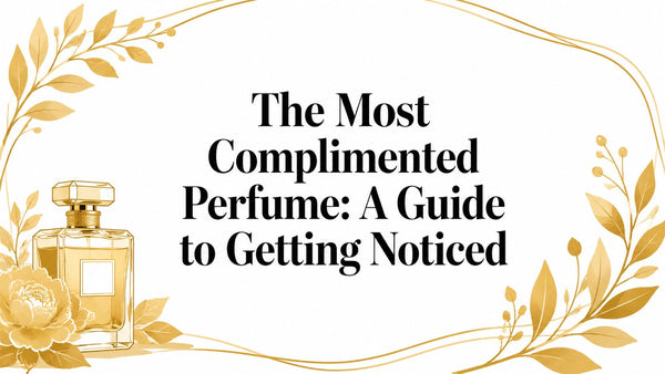 The Most Complimented Perfume: A Guide to Getting Noticed